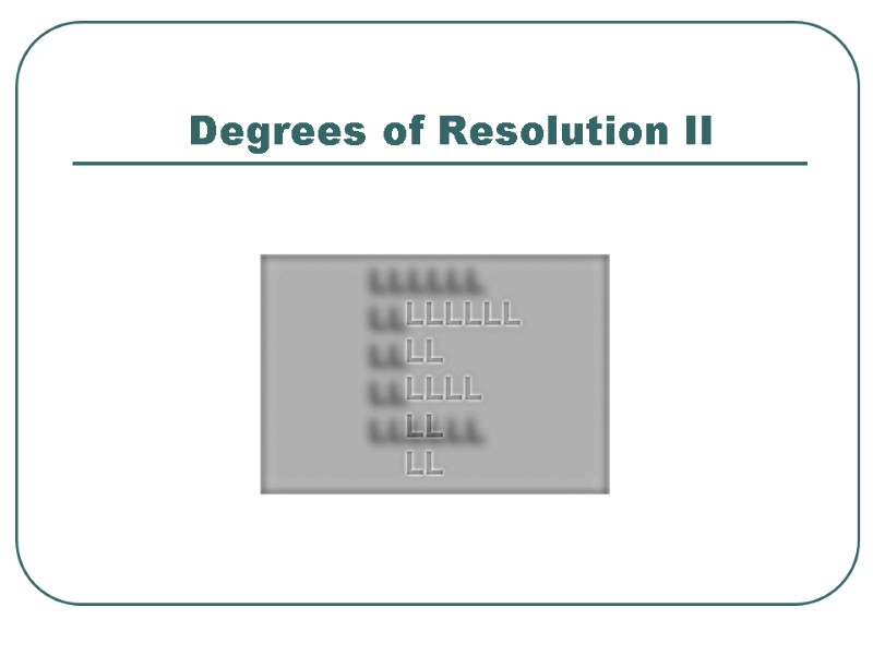 Degrees of Resolution II